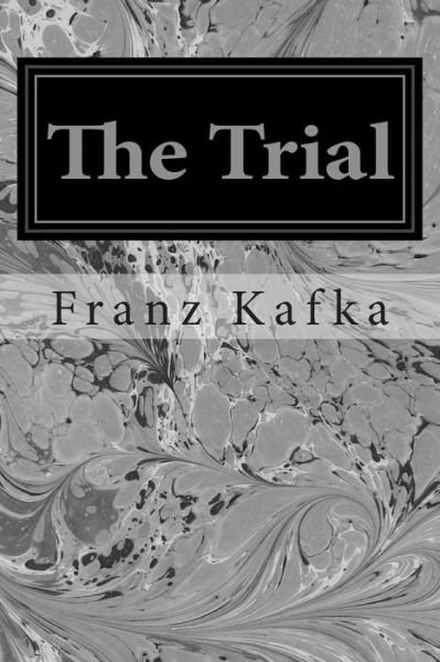 The Trial - Franz Kafka - Livros - Createspace - 9781496046017 - 23 de fevereiro de 2014