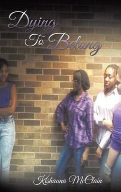 Cover for Kishauna Mcclain · Dying to Belong (Hardcover Book) (2014)