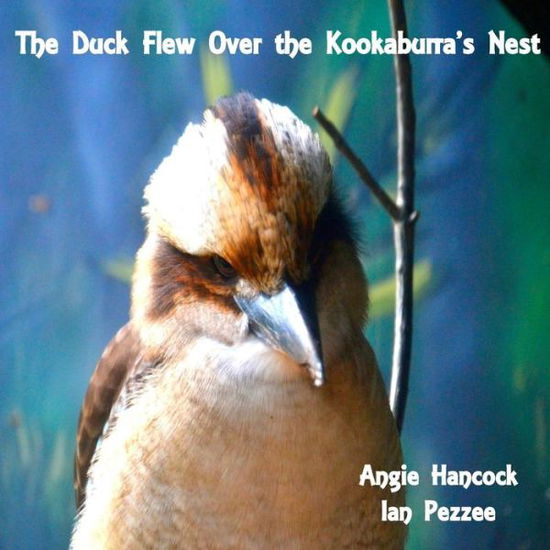 Cover for Angie Hancock · The Duck Flew over the Kookaburra's Nest (Paperback Book) (2014)