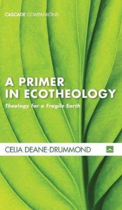 Cover for Celia Deane-Drummond · A Primer in Ecotheology (Hardcover Book) (2017)