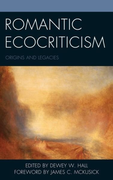 Cover for Dewey W. Hall · Romantic Ecocriticism: Origins and Legacies - Ecocritical Theory and Practice (Gebundenes Buch) (2016)