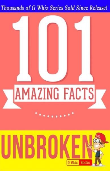 Cover for G Whiz · Unbroken - 101 Amazing Facts: Fun Facts and Trivia Tidbits (Paperback Bog) (2014)