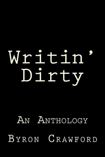 Cover for Byron Crawford · Writin' Dirty: an Anthology (Paperback Book) (2014)