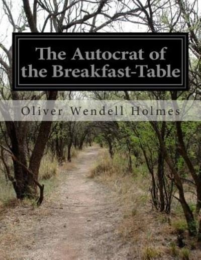 Cover for Oliver Wendell Holmes · The Autocrat of the Breakfast-table (Paperback Bog) (2014)