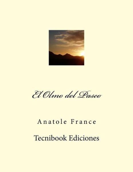 El Olmo Del Paseo - Anatole France - Books - Createspace - 9781502567017 - September 30, 2014