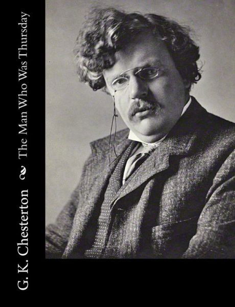 The Man Who Was Thursday - G K Chesterton - Książki - Createspace - 9781502723017 - 6 października 2014
