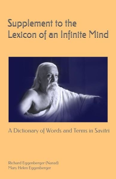 Cover for Eggenberger (Narad), Richard · Supplement to the Lexicon of an Infinite Mind: a Dictionary of Words and Terms in Sri Aurobindo's Savitri (Pocketbok) (2015)