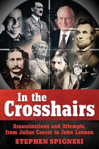 Cover for Stephen Spignesi · In the Crosshairs: Famous Assassinations and Attempts from Julius Caesar to John Lennon (Paperback Book) [2 Rev edition] (2016)