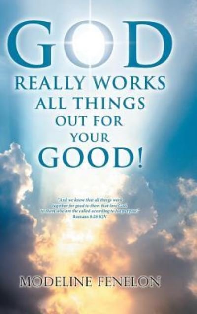 Cover for Modeline Fenelon · God Really Works All Things Out for Your Good! (Hardcover Book) (2017)
