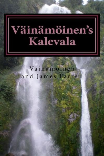Cover for James Farrell · Vainamoinen's Kalevala: Being a New Presentation of Finnish Myth (Pocketbok) (2015)
