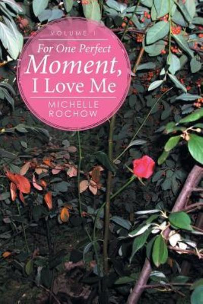 Cover for Michelle Rochow · For One Perfect Moment, I Love Me (Paperback Book) (2016)