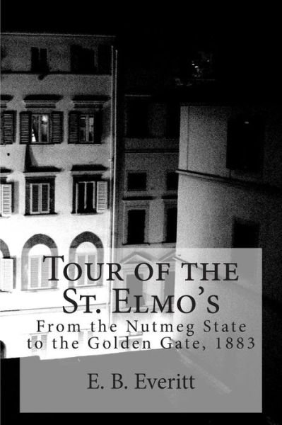 Cover for E B Everitt · Tour of the St. Elmo's: from the Nutmeg State to the Golden Gate, 1883 (Paperback Bog) (2015)