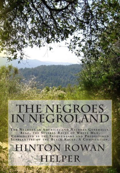 Cover for Hinton Rowan Helper · The Negroes in Negroland: the Negroes in America; and Negroes Generally. Also, the Several Races of White Men, Considered As the Involuntary and (Paperback Book) (2015)