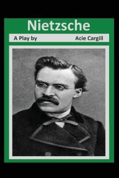 Cover for Acie Cargill · Nietzsche A Play (Pocketbok) (2015)