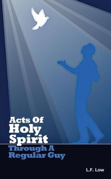 Cover for L F Low · Acts of Holy Spirit Through A Regular Guy (Paperback Bog) (2016)