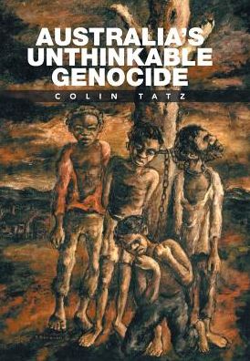 Cover for Colin Tatz · Australia's Unthinkable Genocide (Book) (2017)