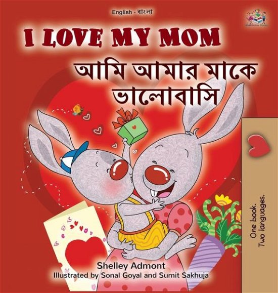 Cover for Shelley Admont · I Love My Mom (English Bengali Bilingual Book for Kids) - English Bengali Bilingual Collection (Inbunden Bok) [Large type / large print edition] (2021)