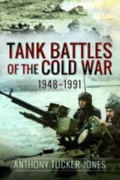Cover for Anthony Tucker-Jones · Tank Battles of the Cold War, 1948-1991 (Hardcover Book) (2021)