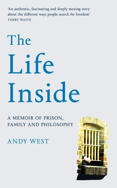 Cover for Andy West · The Life Inside: A Memoir of Prison, Family and Learning to Be Free (Gebundenes Buch) (2022)