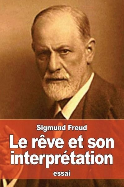 Le reve et son interpretation - Sigmund Freud - Books - Createspace Independent Publishing Platf - 9781530133017 - February 19, 2016