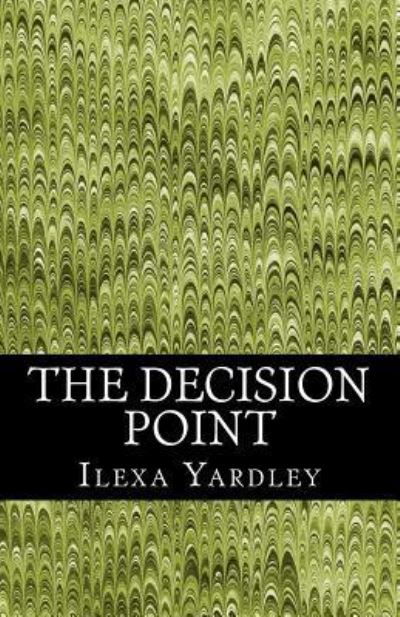 Cover for Ilexa Yardley · The Decision Point (Pocketbok) (2016)