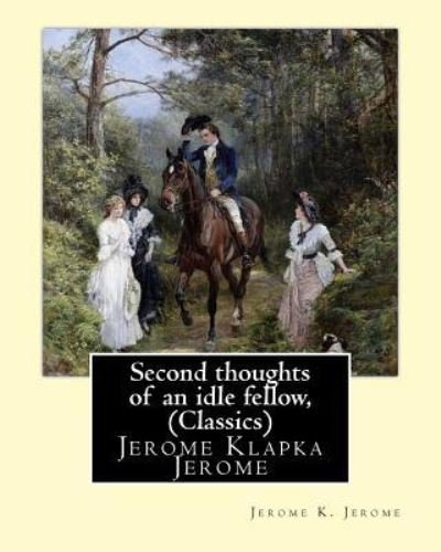 Cover for Jerome K. Jerome · Second thoughts of an idle fellow, by Jerome K. Jerome (Taschenbuch) (2016)
