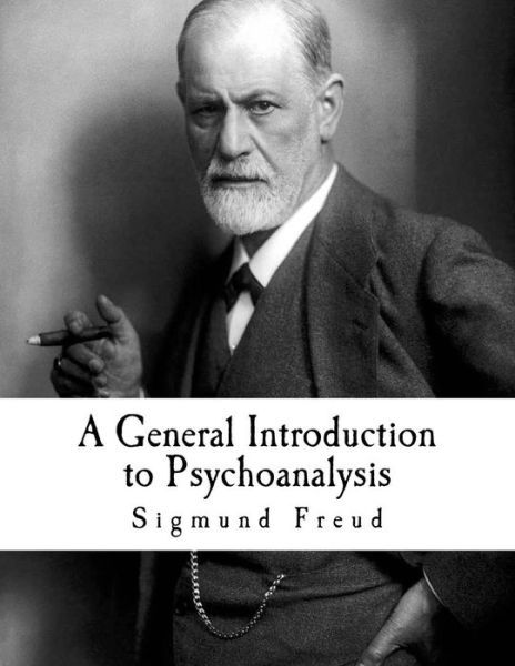 A General Introduction to Psychoanalysis - Sigmund Freud - Bücher - Createspace Independent Publishing Platf - 9781537428017 - 3. September 2016