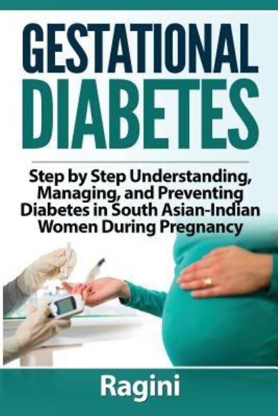 Cover for Ragini B · Gestational Diabetes Step by Step Understanding, Managing, and Preventing Diabe (Paperback Book) (2016)