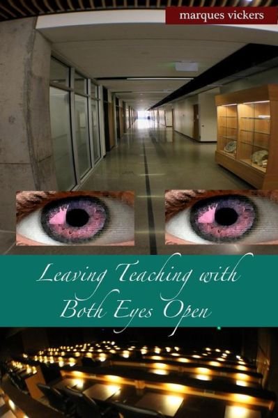 Cover for Marques Vickers · Leaving Teaching with Both Eyes Open (Paperback Book) (2016)