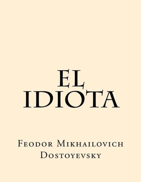 Cover for Feodor Mikhailovich Dostoyevsky · El Idiota (Paperback Book) (2016)