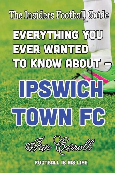 Cover for MR Ian Carroll · Everything You Ever Wanted to Know about - Ipswich Town FC (Paperback Book) (2016)