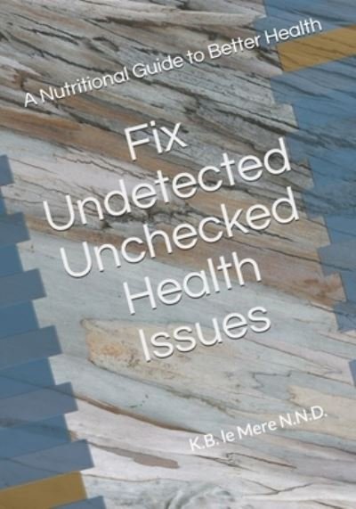 Cover for K B Lemere N N D · Undetected Unchecked Health Issues (Paperback Book) (2017)