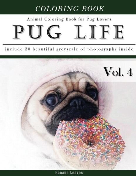 Cover for Banana Leaves · Pug Life Diary-Animal Coloring Book for Pug Dog Lovers (Paperback Book) (2017)