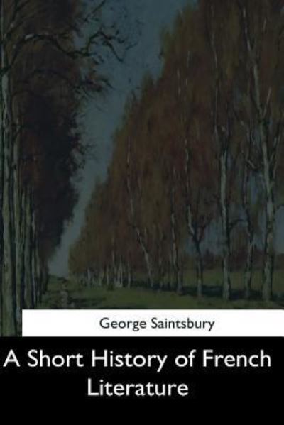 Cover for George Saintsbury · A Short History of French Literature (Taschenbuch) (2017)