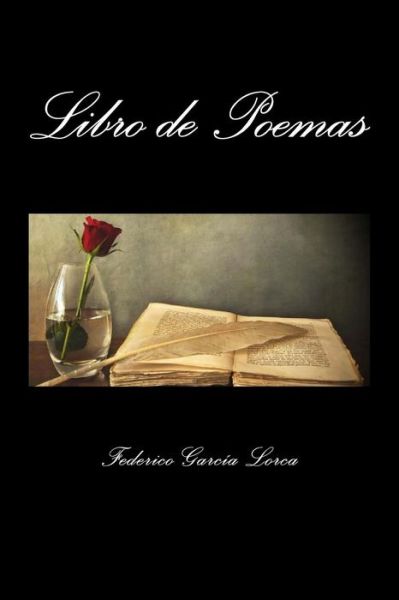 Libro de Poemas - Federico Garcia Lorca - Books - Createspace Independent Publishing Platf - 9781548967017 - July 17, 2017