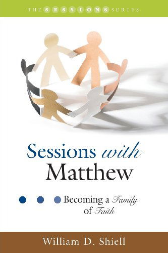 Cover for William D Shiell · Sessions with Matthew: Becoming a Family of Faith (Paperback Book) (2008)