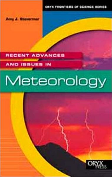 Recent Advances and Issues in Meteorology - Frontiers of Science Series - Amy J. Stevermer - Books - Oryx Press Inc - 9781573563017 - October 30, 2001