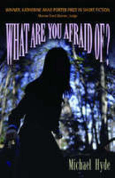 What are You Afraid Of? - Katherine Anne Porter Prize in Short Fiction - Michael Hyde - Books - University of North Texas Press,U.S. - 9781574412017 - March 30, 2006