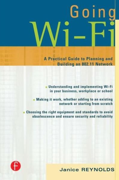 Going Wi-Fi: Networks Untethered with 802.11 Wireless Technology - Janice Reynolds - Books - Taylor & Francis Ltd - 9781578203017 - October 31, 2003