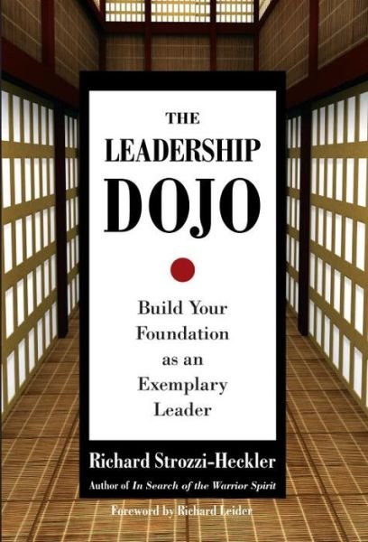 Cover for Richard Strozzi-Heckler · The Leadership Dojo: Build Your Foundation as an Exemplary Leader (Hardcover Book) (2007)