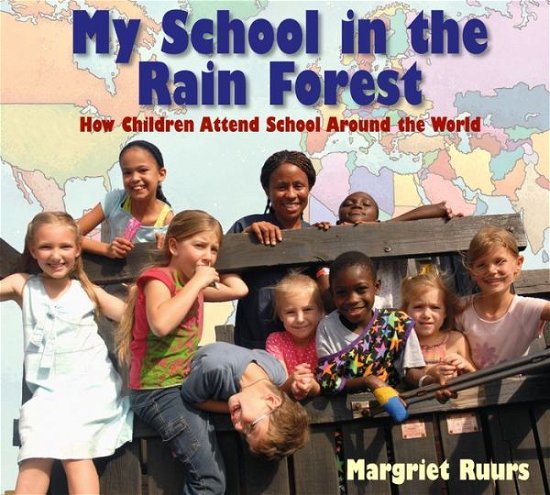 Cover for Margriet Ruurs · My School in the Rain Forest: How Children Attend School Around the World (Gebundenes Buch) [1st edition] (2009)