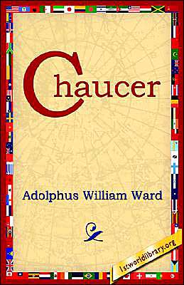 Chaucer - Adolphus William Ward - Books - 1st World Library - Literary Society - 9781595400017 - September 1, 2004