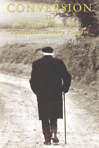 Conversion: the Spiritual Journey of a Twentieth Century Pilgrim - Malcolm Muggeridge - Books - Wipf & Stock Pub - 9781597521017 - February 18, 2005