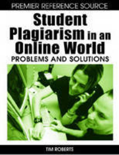 Cover for Tim S. Roberts · Student Plagiarism in an Online World: Problems and Solutions (Inbunden Bok) (2007)