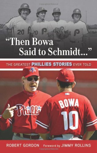 Cover for Robert Gordon · &quot;Then Bowa Said to Schmidt. . .&quot;: The Greatest Phillies Stories Ever Told - Best Sports Stories Ever Told (Paperback Bog) (2013)