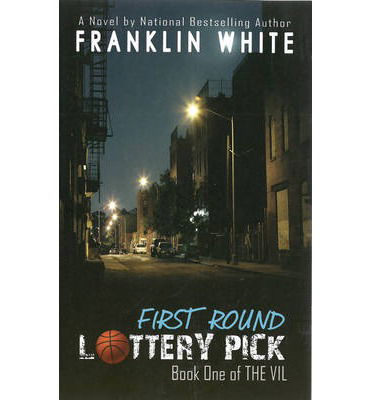 Cover for Franklin White · First Round Lottery Pick: Book One of the Vil (Pocketbok) (2013)