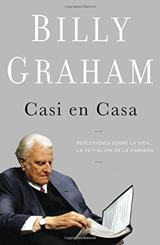 Cover for Billy Graham · Casi en casa: Reflexiones sobre la vida, la fe y el fin de la carrera (Paperback Bog) [Spanish edition] (2011)