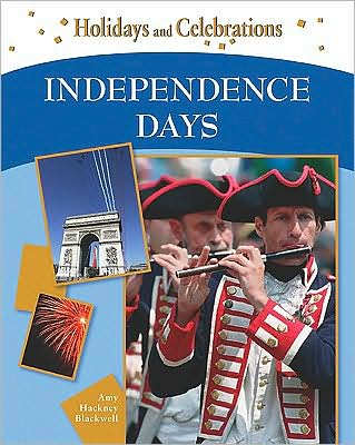 Independence Days - Amy Hackney Blackwell - Kirjat - Chelsea House Publishers - 9781604131017 - lauantai 1. elokuuta 2009