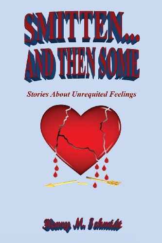 Smitten... and then Some - Stories About Unrequited Feelings - Henry M. Schmidt - Books - E-BookTime, LLC - 9781608625017 - July 26, 2013