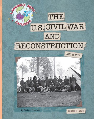 Cover for Brian Howell · The U.s. Civil War and Reconstruction: 1850 to 1877 (Language Arts Explorer) (Hardcover Book) (2011)